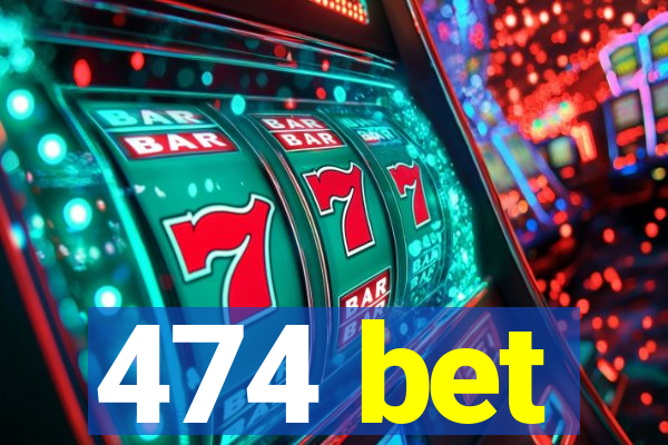 474 bet